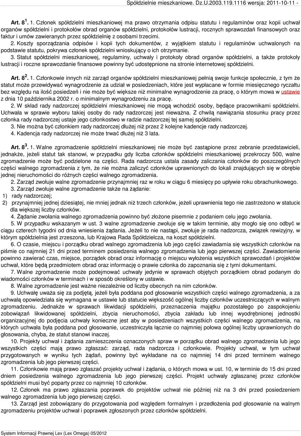 sprawozdań finansowych oraz faktur i umów zawieranych przez spółdzielnię z osobami trzecimi. 2.