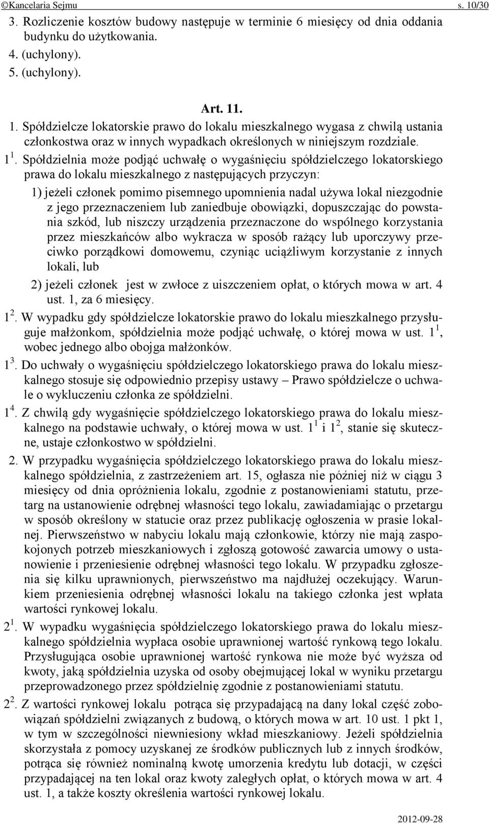 niezgodnie z jego przeznaczeniem lub zaniedbuje obowiązki, dopuszczając do powstania szkód, lub niszczy urządzenia przeznaczone do wspólnego korzystania przez mieszkańców albo wykracza w sposób