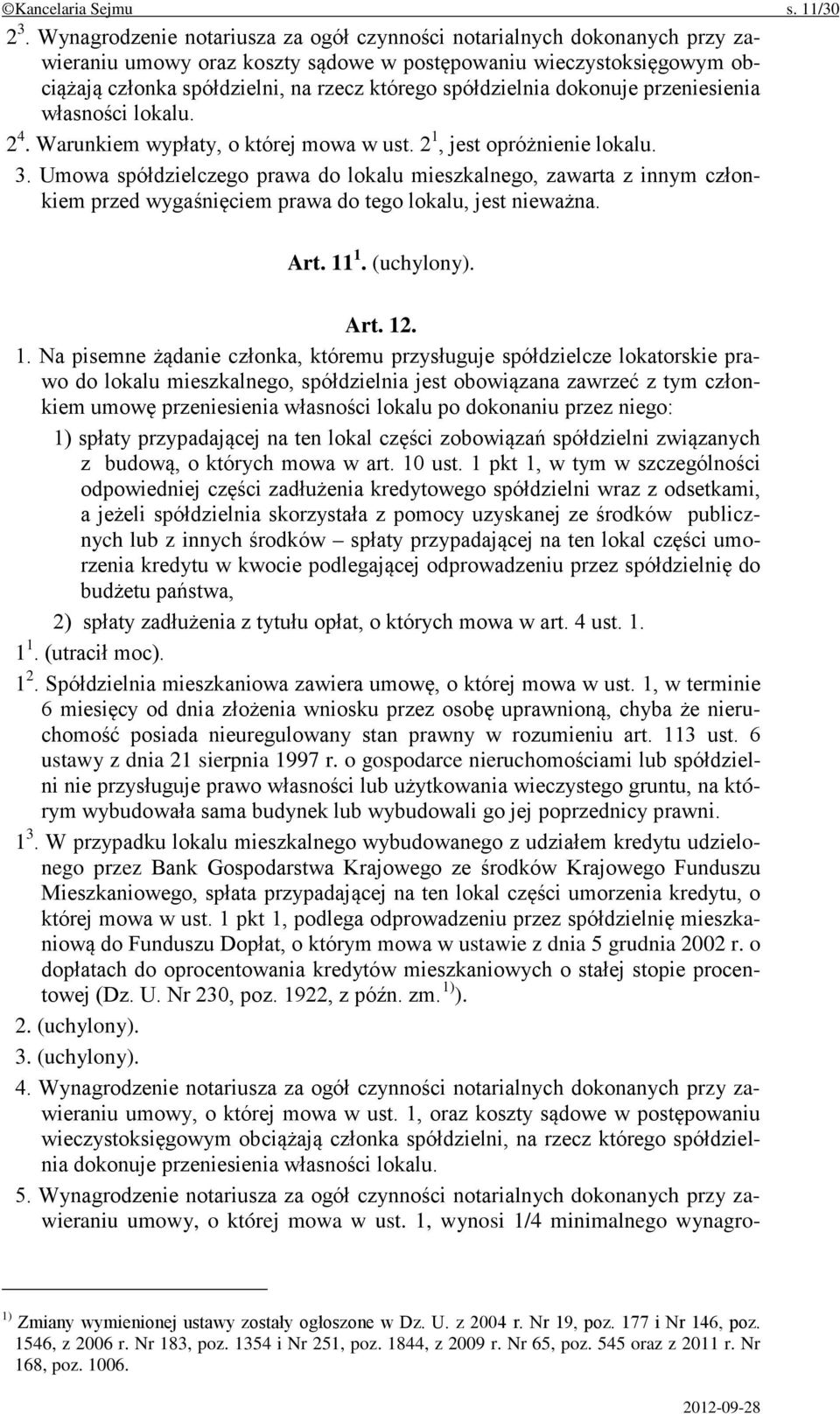 spółdzielnia dokonuje przeniesienia własności lokalu. 2 4. Warunkiem wypłaty, o której mowa w ust. 2 1, jest opróżnienie lokalu. 3.