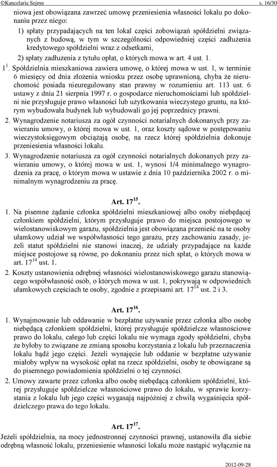 szczególności odpowiedniej części zadłużenia kredytowego spółdzielni wraz z odsetkami, 2) spłaty zadłużenia z tytułu opłat, o których mowa w art. 4 ust. 1. 1 1.