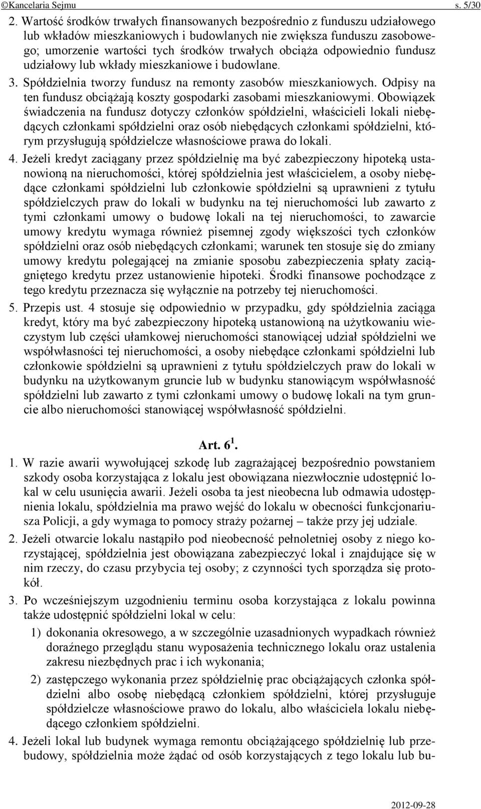 odpowiednio fundusz udziałowy lub wkłady mieszkaniowe i budowlane. 3. Spółdzielnia tworzy fundusz na remonty zasobów mieszkaniowych.