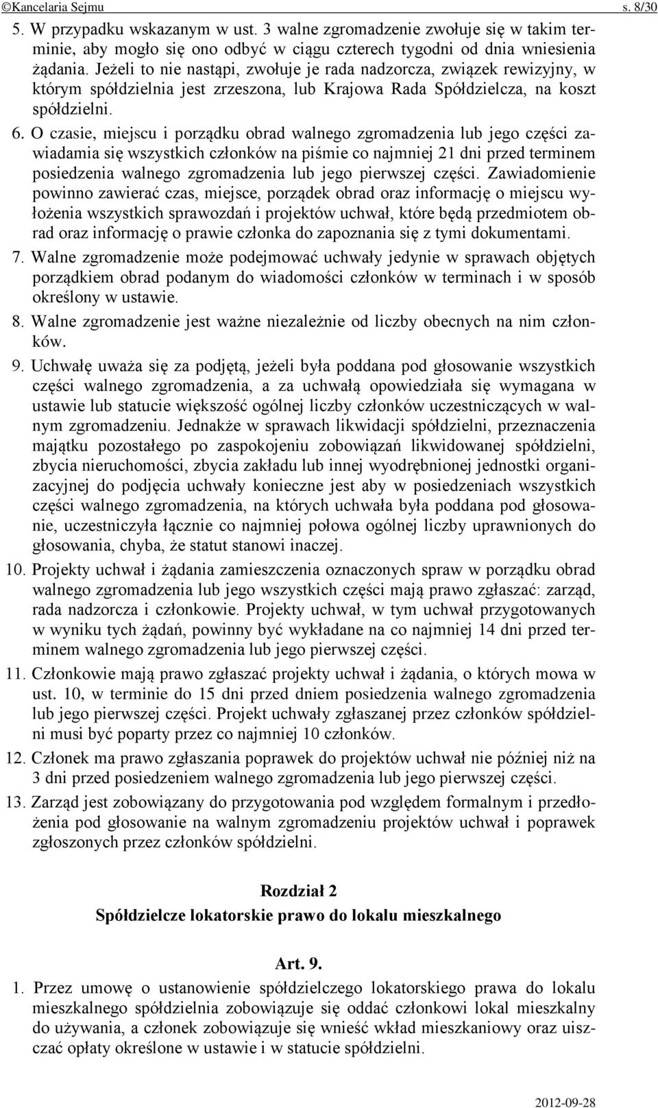 O czasie, miejscu i porządku obrad walnego zgromadzenia lub jego części zawiadamia się wszystkich członków na piśmie co najmniej 21 dni przed terminem posiedzenia walnego zgromadzenia lub jego