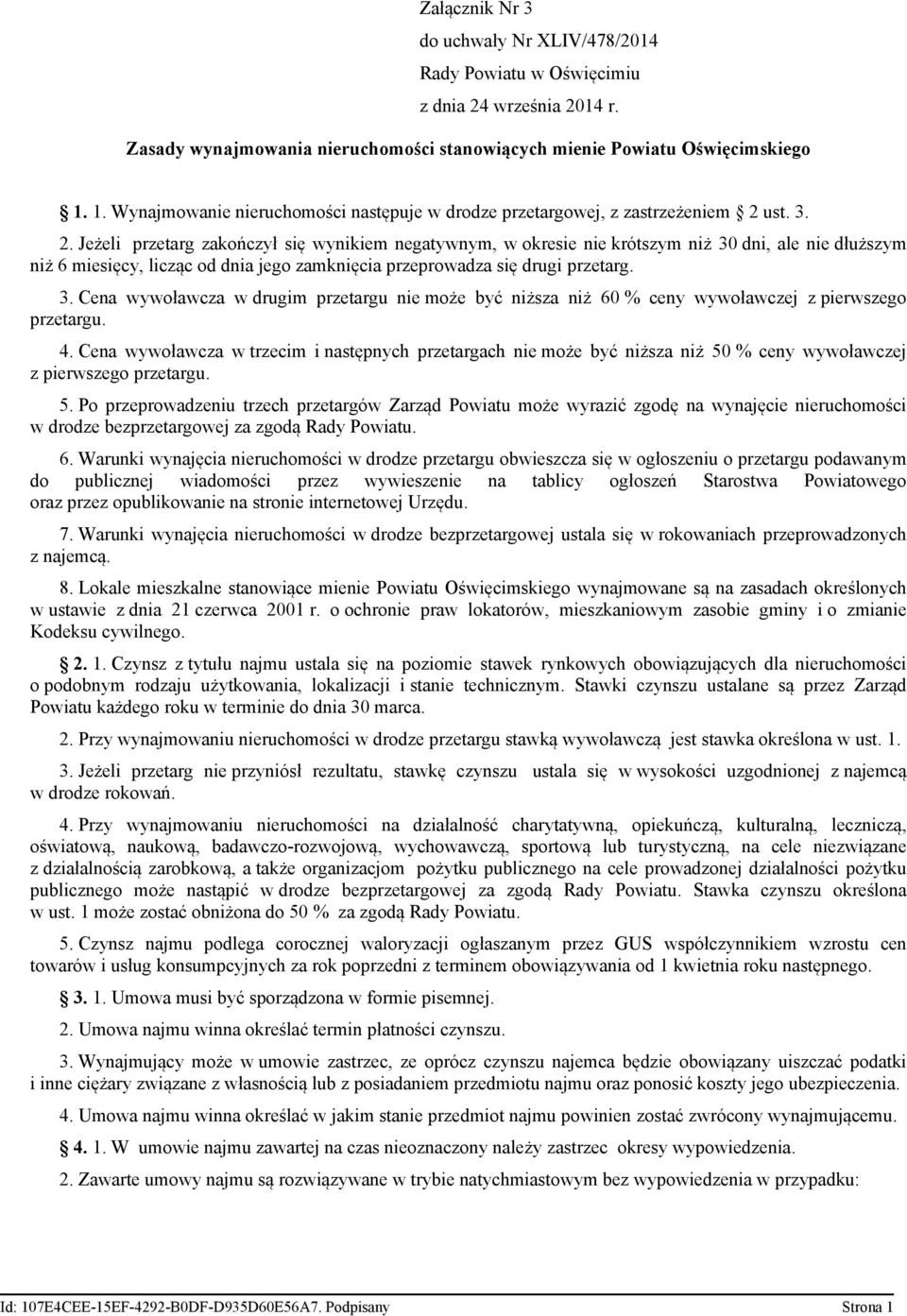 ust. 3. 2. Jeżeli przetarg zakończył się wynikiem negatywnym, w okresie nie krótszym niż 30 dni, ale nie dłuższym niż 6 miesięcy, licząc od dnia jego zamknięcia przeprowadza się drugi przetarg. 3. Cena wywoławcza w drugim przetargu nie może być niższa niż 60 % ceny wywoławczej z pierwszego przetargu.