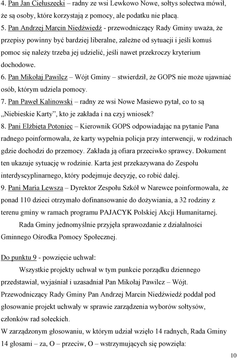 przekroczy kryterium dochodowe. 6. Pan Mikołaj Pawilcz Wójt Gminy stwierdził, że GOPS nie może ujawniać osób, którym udziela pomocy. 7.