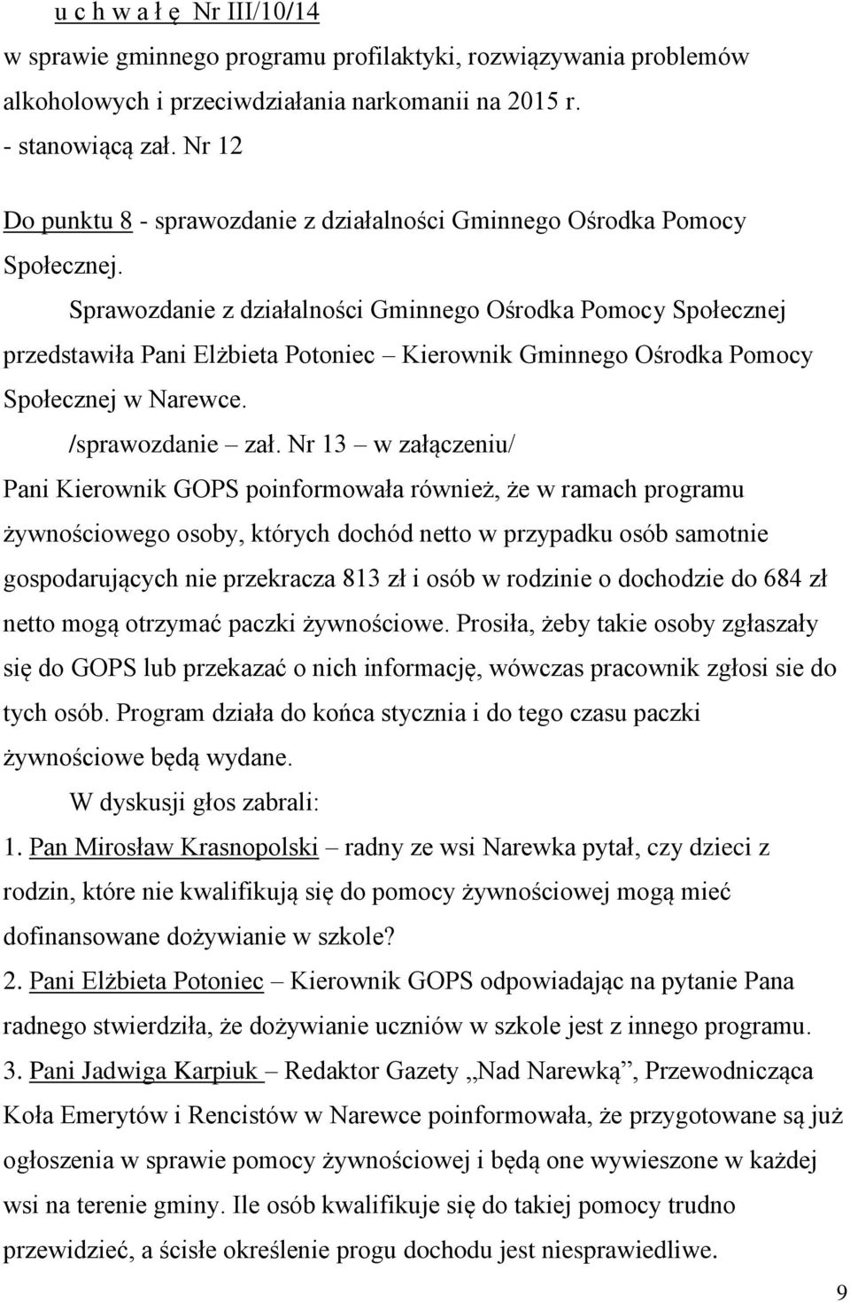 Sprawozdanie z działalności Gminnego Ośrodka Pomocy Społecznej przedstawiła Pani Elżbieta Potoniec Kierownik Gminnego Ośrodka Pomocy Społecznej w Narewce. /sprawozdanie zał.