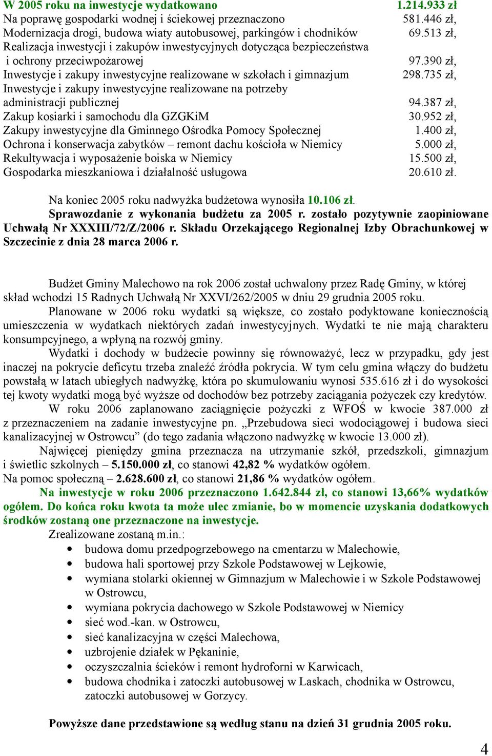 administracji publicznej Zakup kosiarki i samochodu dla GZGKiM Zakupy inwestycyjne dla Gminnego Ośrodka Pomocy Społecznej Ochrona i konserwacja zabytków remont dachu kościoła w Niemicy Rekultywacja i