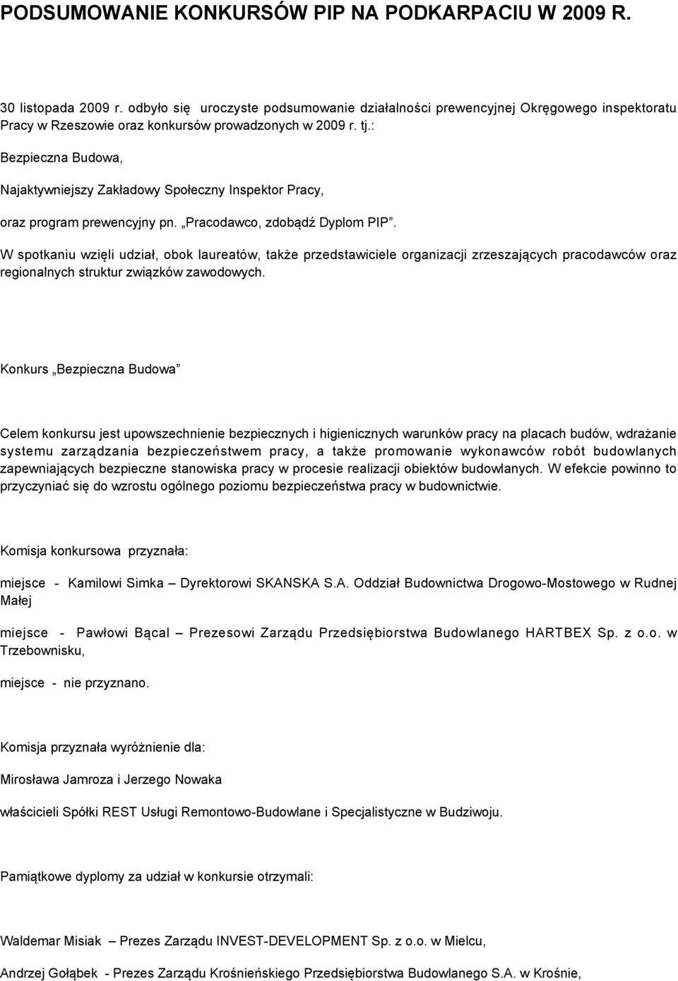 W spotkaniu wzięli udział, obok laureatów, także przedstawiciele organizacji zrzeszających pracodawców oraz regionalnych struktur związków zawodowych.