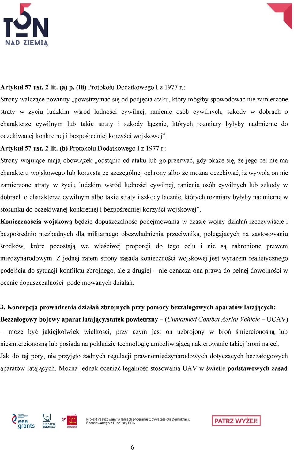 charakterze cywilnym lub takie straty i szkody łącznie, których rozmiary byłyby nadmierne do oczekiwanej konkretnej i bezpośredniej korzyści wojskowej. Artykuł 57 ust. 2 lit.