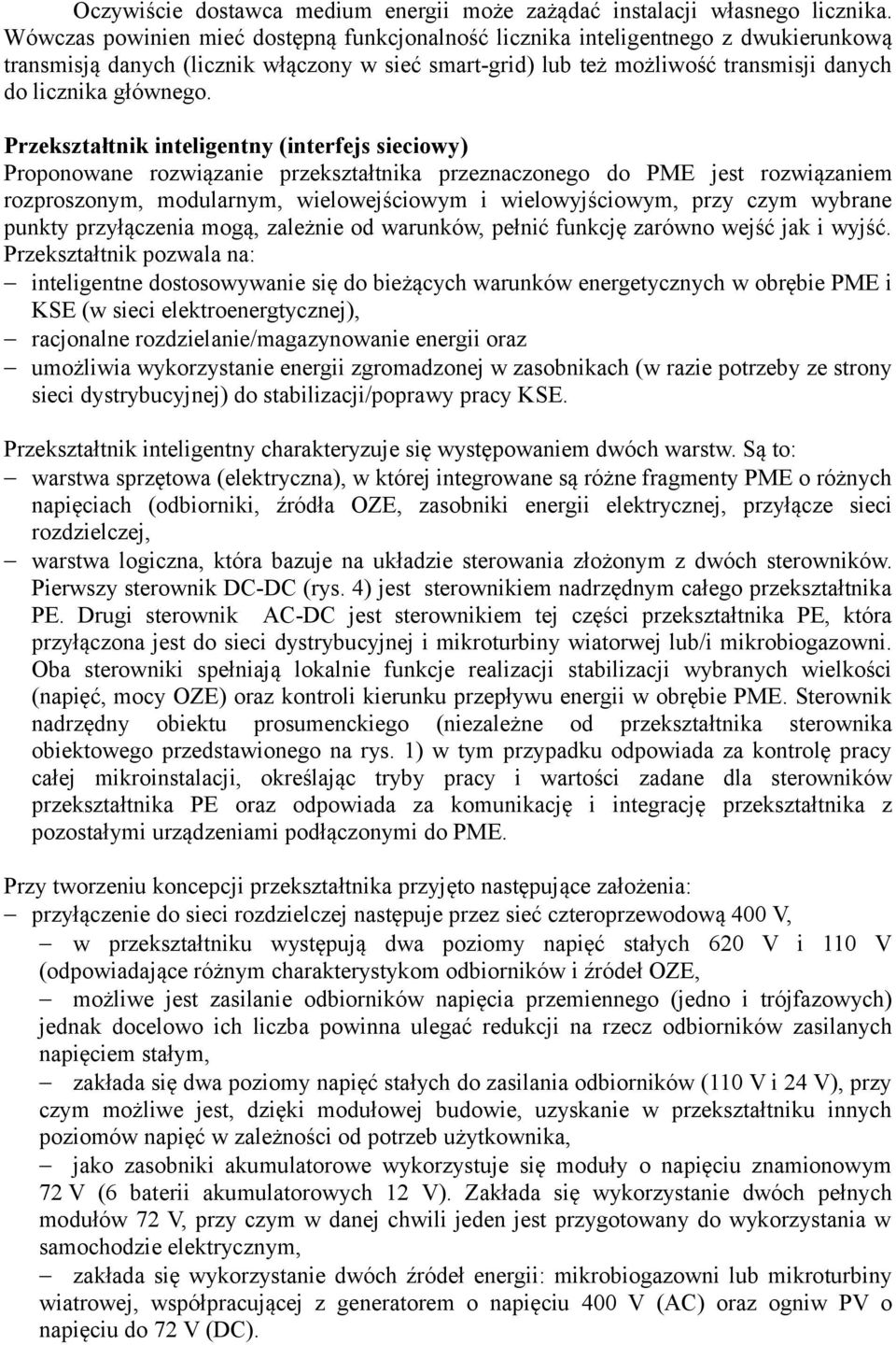 Przekształtnik inteligentny (interfejs sieciowy) Proponowane rozwiązanie przekształtnika przeznaczonego do PME jest rozwiązaniem rozproszonym, modularnym, wielowejściowym i wielowyjściowym, przy czym