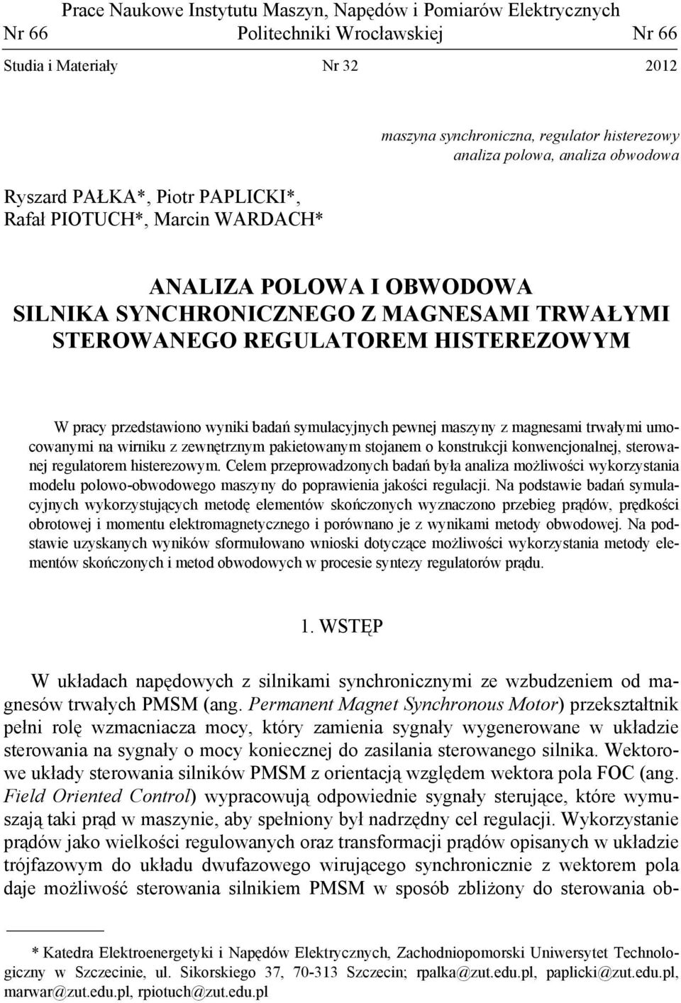 przedstawiono wyniki badań symulacyjnych pewnej maszyny z magnesami trwałymi umocowanymi na wirniku z zewnętrznym pakietowanym stojanem o konstrukcji konwencjonalnej, sterowanej regulatorem