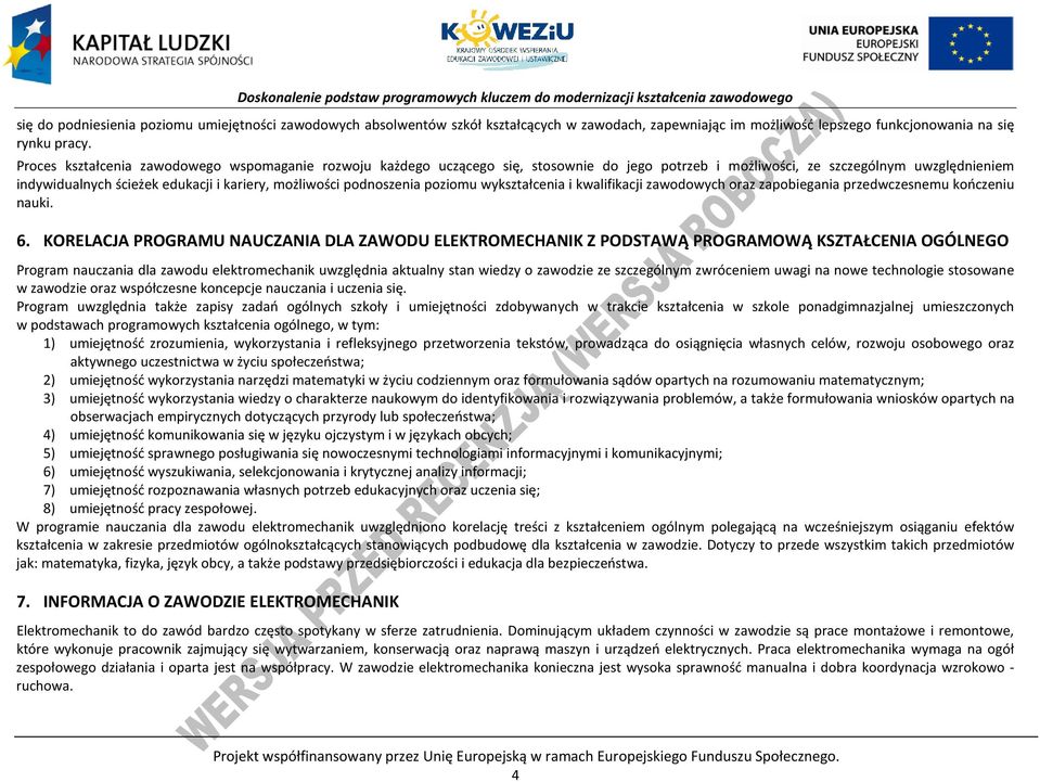 podnoszenia poziomu wykształcenia i kwalifikacji zawodowych oraz zapobiegania przedwczesnemu kończeniu nauki. 6.