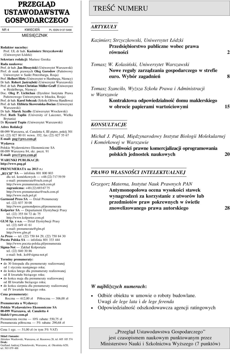 dr nauk prawnych Oleg Gorodow (Państwowy Uniwersytet w Sankt Petersburgu, Rosja) Prof. Heibert Hirte (Uniwersytet w Hamburgu, Niemcy) Dr hab. Robert Jastrzębski (Uniwersytet Warszawski) Prof. dr hab.