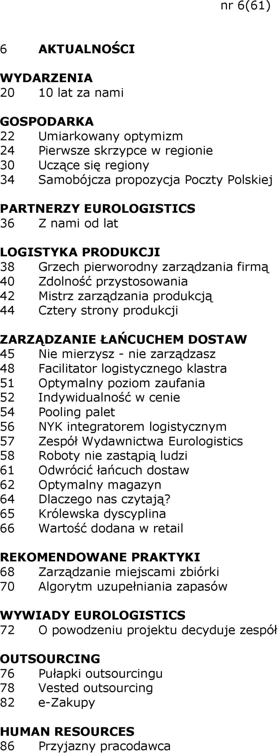 zarządzasz 48 Facilitator logistycznego klastra 51 Optymalny poziom zaufania 52 Indywidualność w cenie 54 Pooling palet 56 NYK integratorem logistycznym 57 Zespół Wydawnictwa Eurologistics 58 Roboty