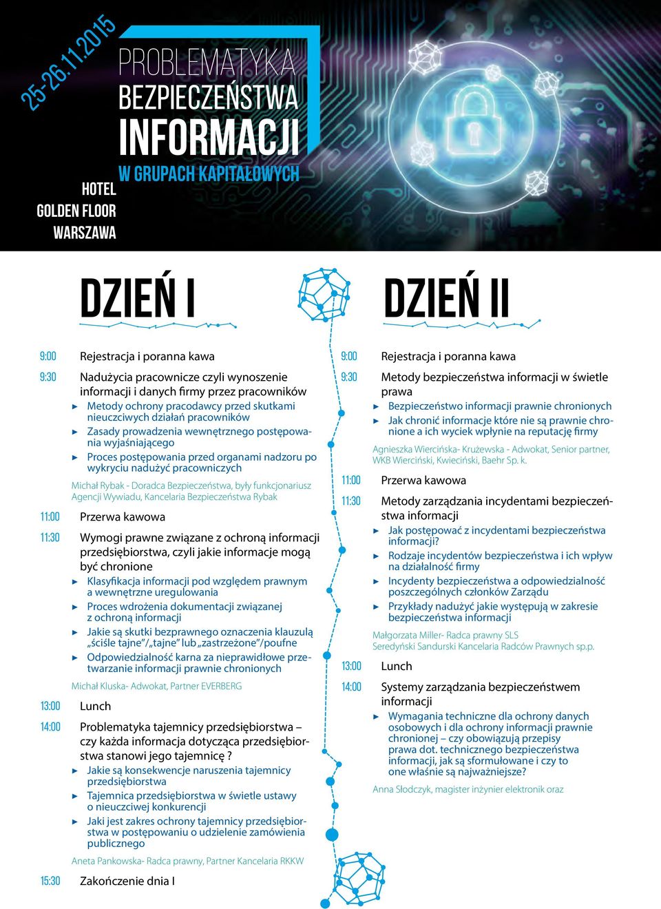 Agencji Wywiadu, Kancelaria Bezpieczeństwa Rybak 11:00 Przerwa kawowa 11:30 Wymogi prawne związane z ochroną przedsiębiorstwa, czyli jakie informacje mogą być chronione Klasyfikacja pod względem