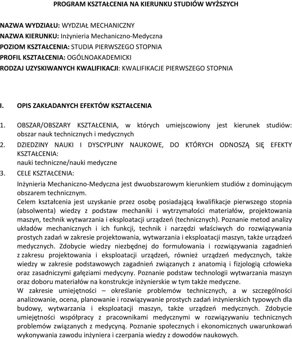 OBSZAR/OBSZARY KSZTAŁCENIA, w których umiejscowiony jest kierunek studiów: obszar nauk technicznych i medycznych.