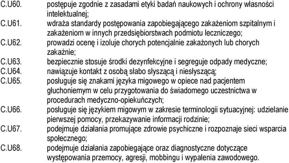 podmiotu leczniczego; prowadzi ocenę i izoluje chorych potencjalnie zakażonych lub chorych zakaźnie; bezpiecznie stosuje środki dezynfekcyjne i segreguje odpady medyczne; nawiązuje kontakt z osobą