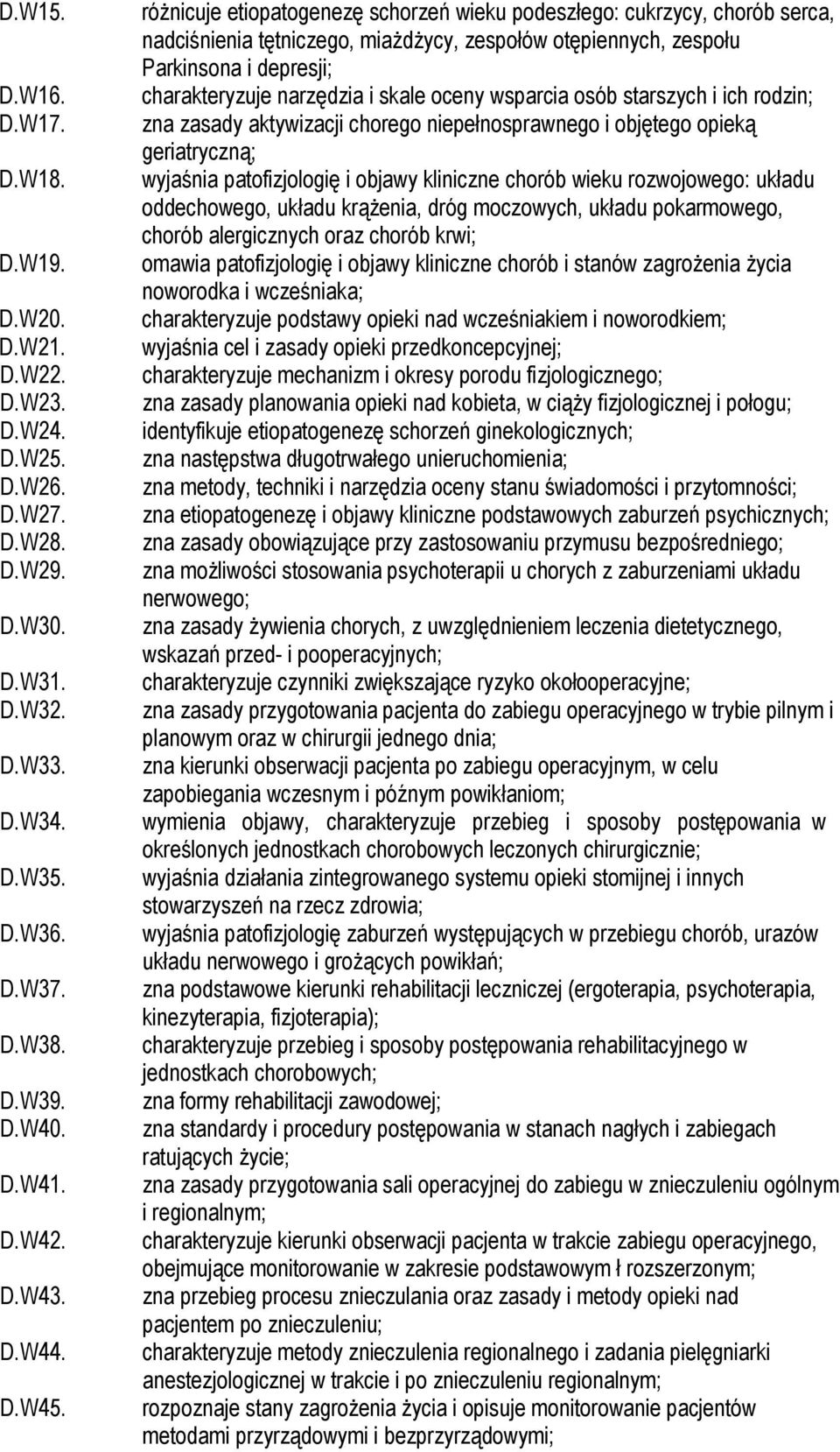 różnicuje etiopatogenezę schorzeń wieku podeszłego: cukrzycy, chorób serca, nadciśnienia tętniczego, miażdżycy, zespołów otępiennych, zespołu Parkinsona i depresji; charakteryzuje narzędzia i skale