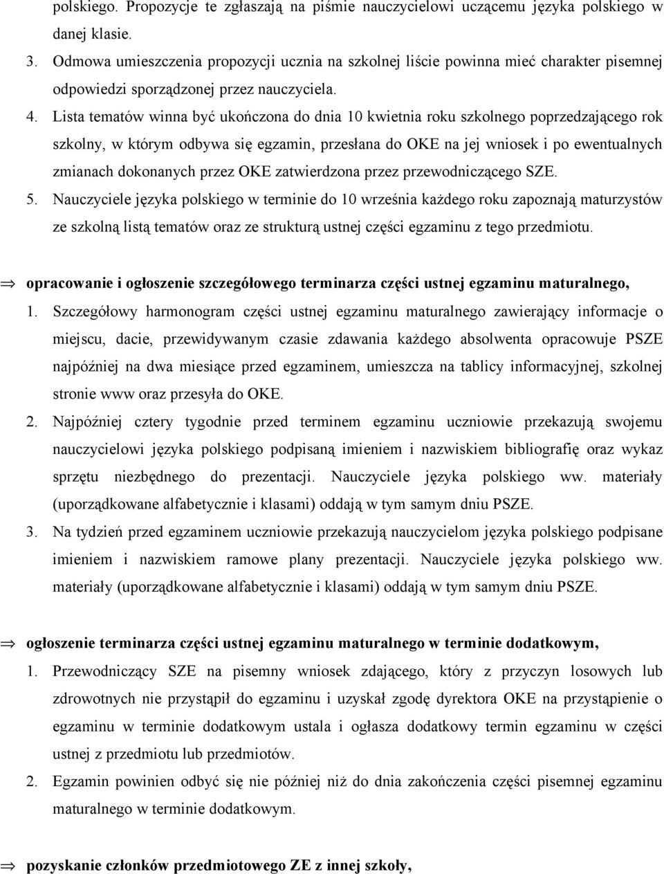 Lista tematów winna być ukończona do dnia 10 kwietnia roku szkolnego poprzedzającego rok szkolny, w którym odbywa się egzamin, przesłana do OKE na jej wniosek i po ewentualnych zmianach dokonanych