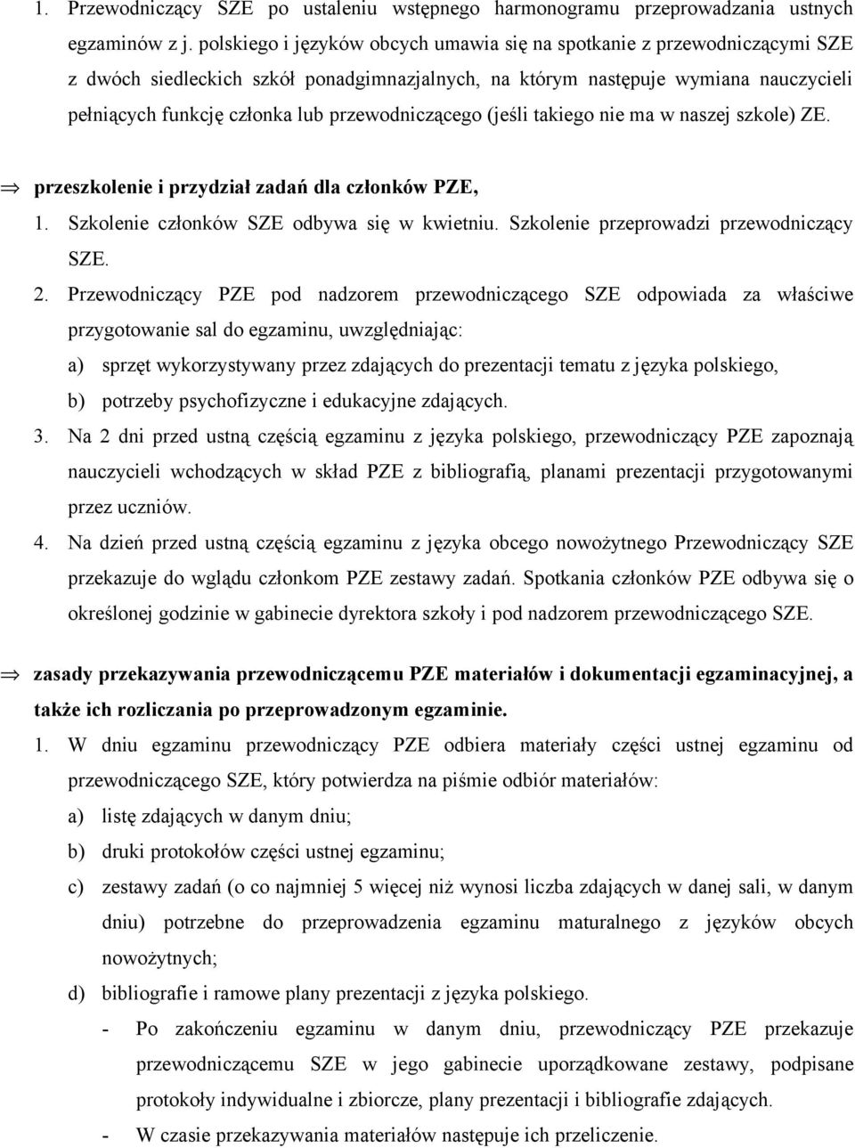 przewodniczącego (jeśli takiego nie ma w naszej szkole) ZE. przeszkolenie i przydział zadań dla członków PZE, 1. Szkolenie członków SZE odbywa się w kwietniu.