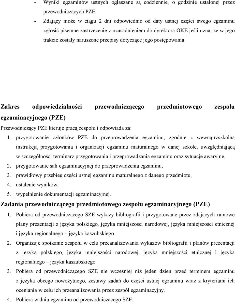 dotyczące jego postępowania. Zakres odpowiedzialności przewodniczącego przedmiotowego zespołu egzaminacyjnego (PZE) Przewodniczący PZE kieruje pracą zespołu i odpowiada za: 1.