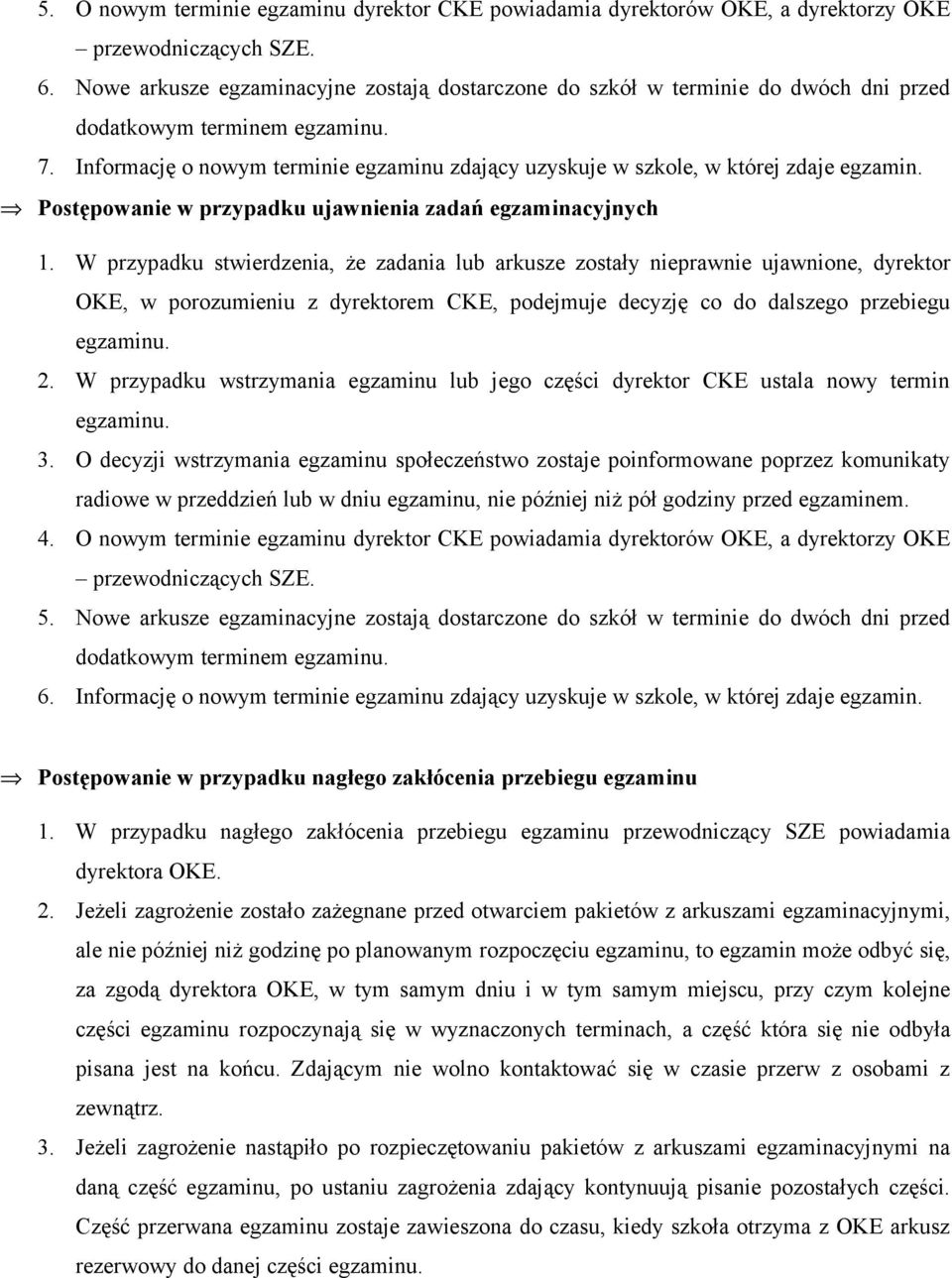 Informację o nowym terminie egzaminu zdający uzyskuje w szkole, w której zdaje egzamin. Postępowanie w przypadku ujawnienia zadań egzaminacyjnych 1.