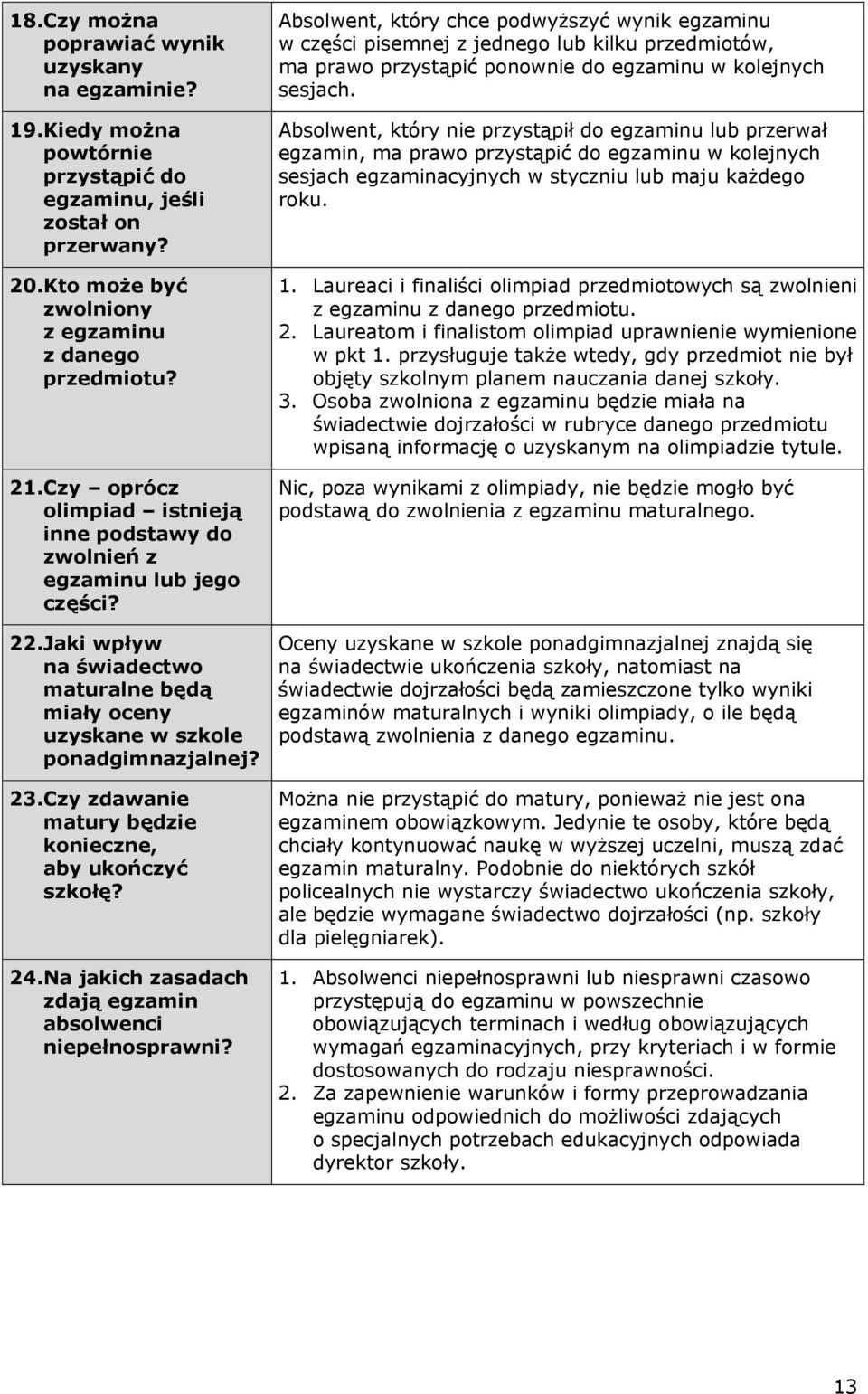 Czy zdawanie matury będzie konieczne, aby ukończyć szkołę? 24. Na jakich zasadach zdają egzamin absolwenci niepełnosprawni?