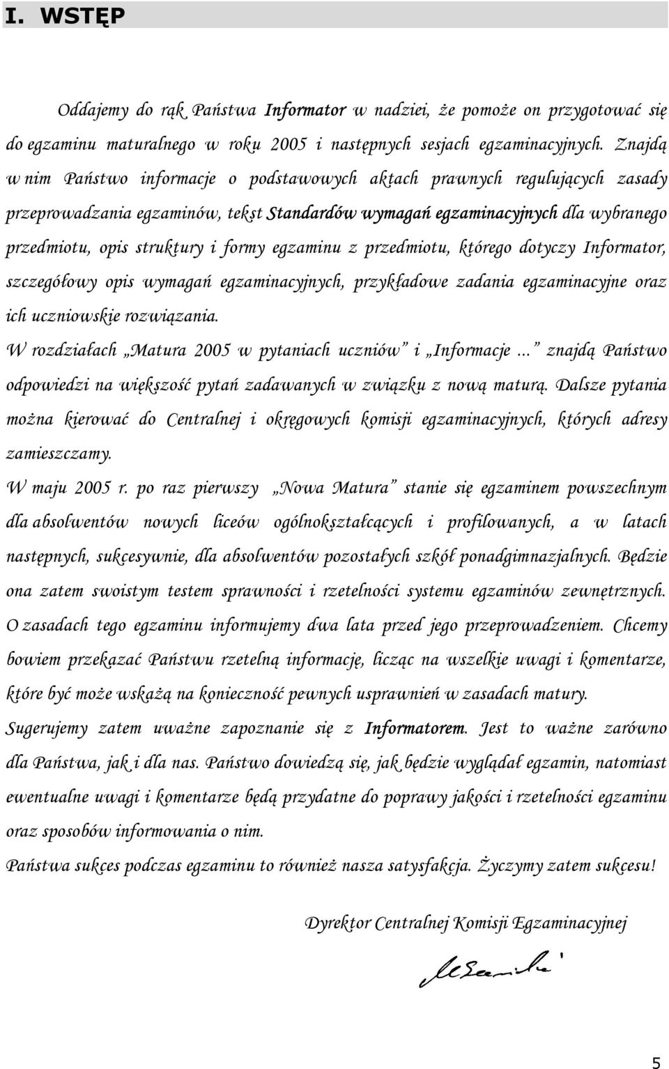 egzaminu z przedmiotu, którego dotyczy Informator, szczegółowy opis wymagań egzaminacyjnych, przykładowe zadania egzaminacyjne oraz ich uczniowskie rozwiązania.