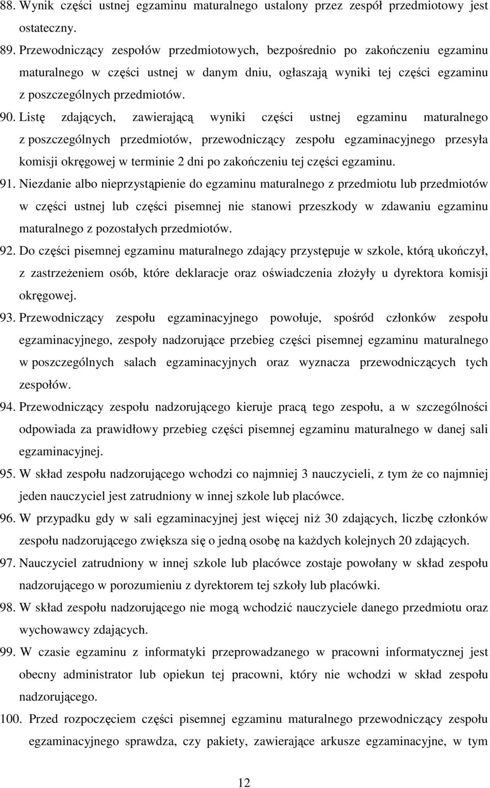 Listę zdających, zawierającą wyniki części ustnej egzaminu maturalnego z poszczególnych przedmiotów, przewodniczący zespołu egzaminacyjnego przesyła komisji okręgowej w terminie 2 dni po zakończeniu