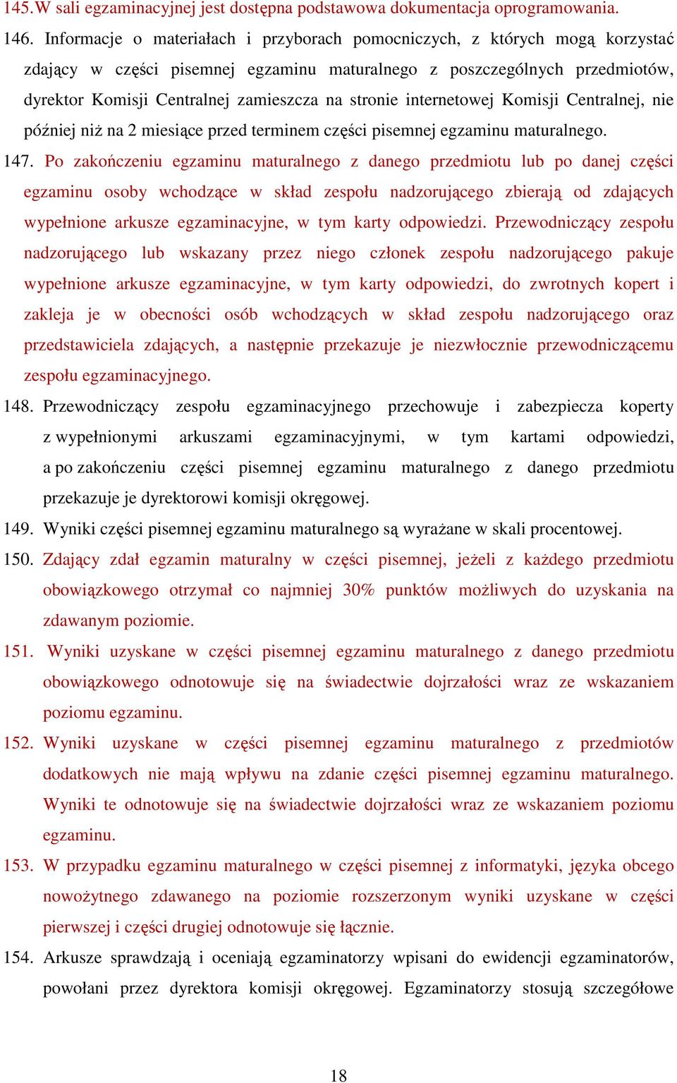 stronie internetowej Komisji Centralnej, nie później niż na 2 miesiące przed terminem części pisemnej egzaminu maturalnego. 147.