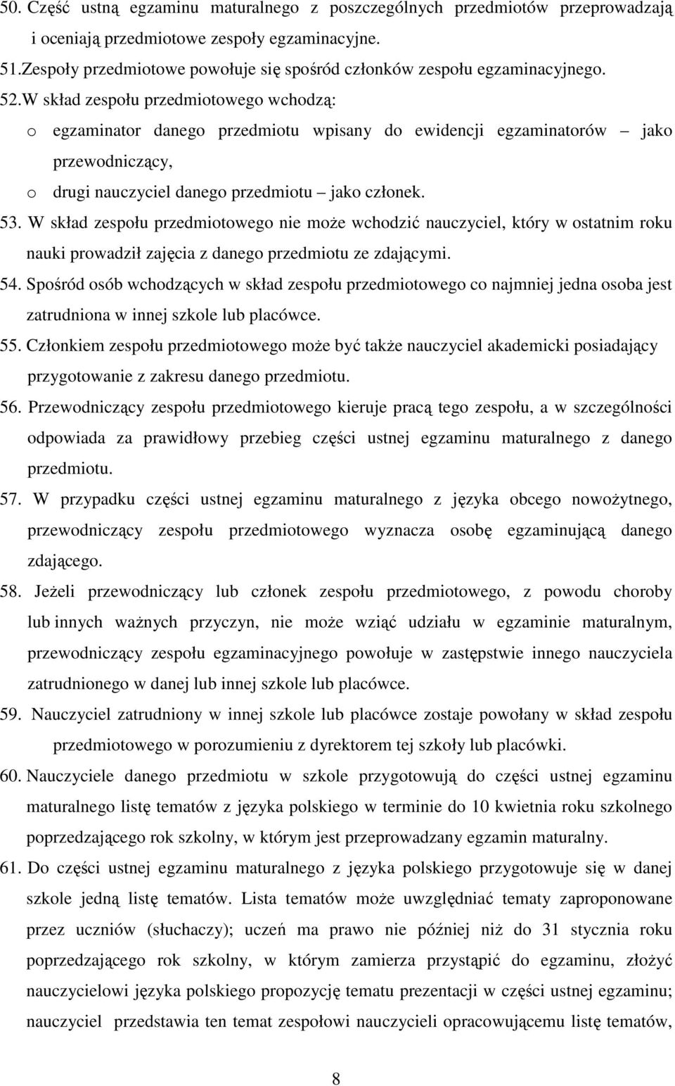 W skład zespołu przedmiotowego wchodzą: o egzaminator danego przedmiotu wpisany do ewidencji egzaminatorów jako przewodniczący, o drugi nauczyciel danego przedmiotu jako członek. 53.