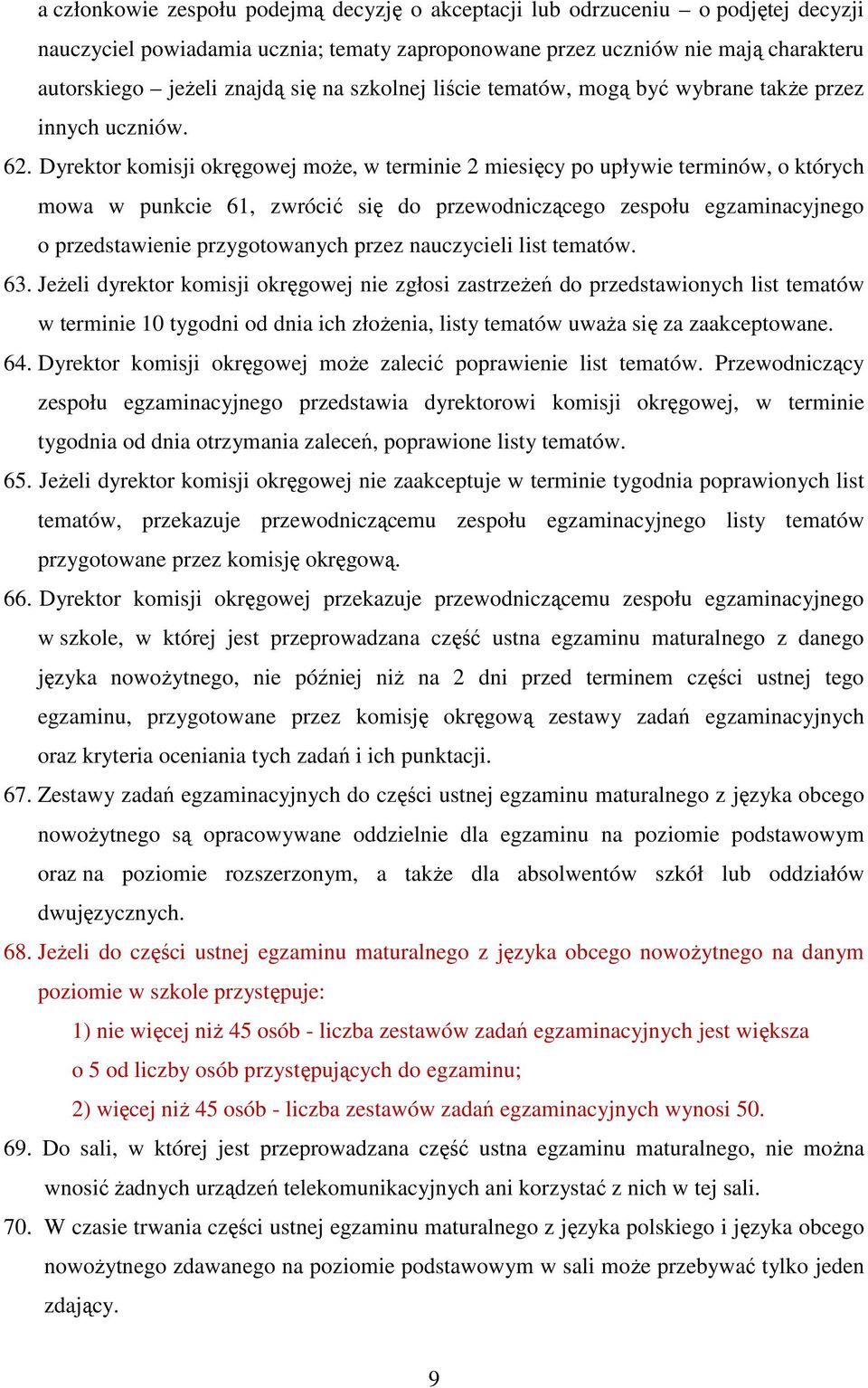 Dyrektor komisji okręgowej może, w terminie 2 miesięcy po upływie terminów, o których mowa w punkcie 61, zwrócić się do przewodniczącego zespołu egzaminacyjnego o przedstawienie przygotowanych przez