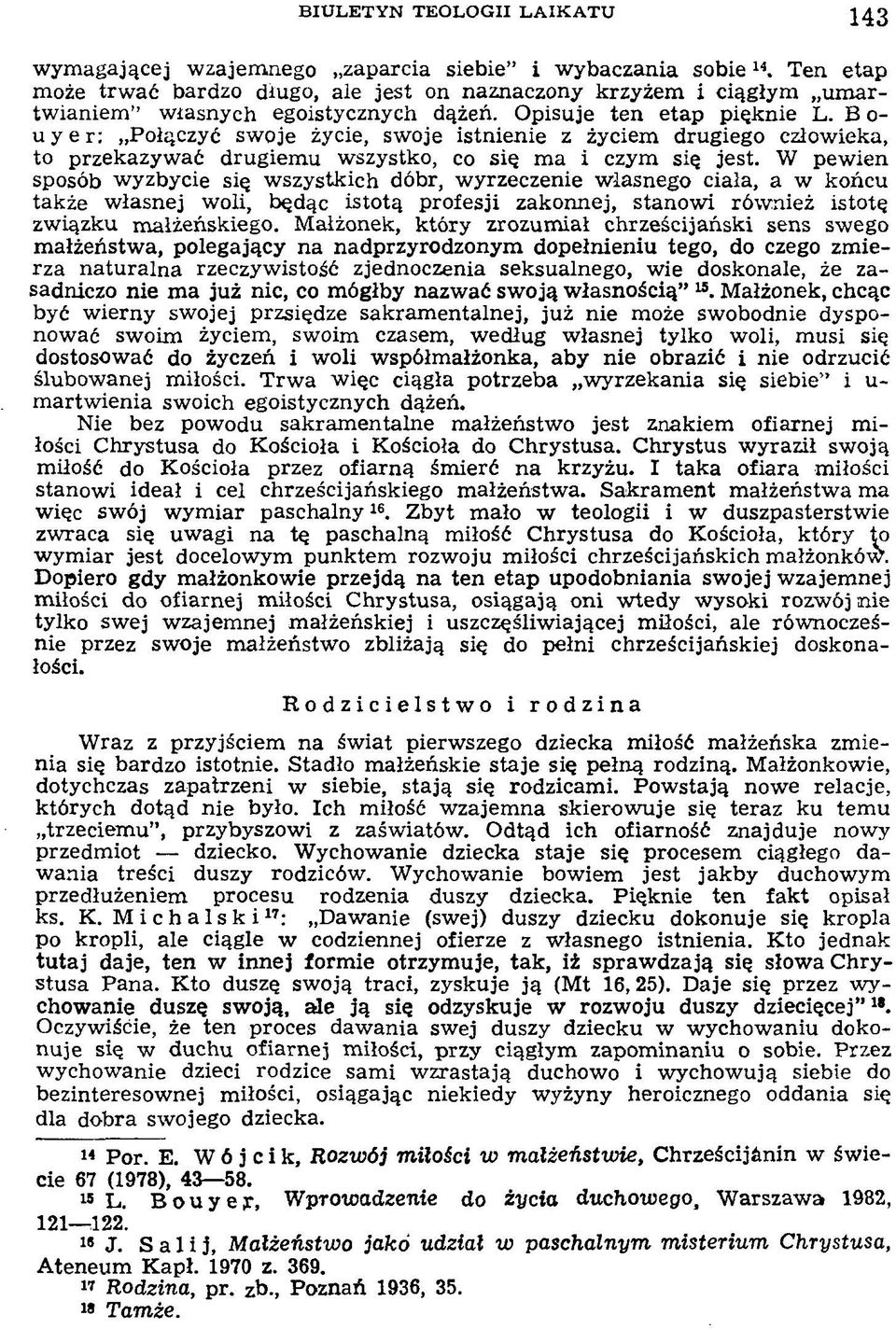 W pew ien sposób w yzbycie się w szystkich dóbr, w yrzeczenie w łasnego ciała, a w końcu także w łasnej w oli, będąc istotą profesji zakonnej, stanow i rów nież istotę zw iązku m ałżeńskiego.