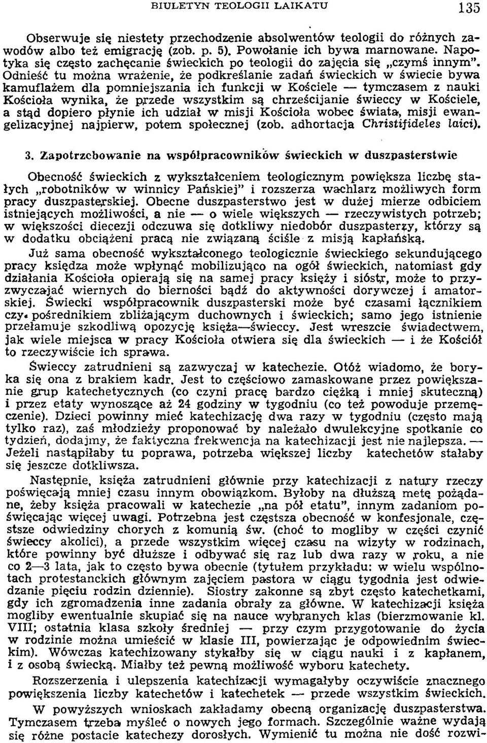 Odnieść tu m ożna w rażenie, że podkreślanie zadań św ieckich w św iecie byw a kam uflażem dla pom niejszania ich funkcji w K ościele tym czasem z nauki K ościoła w ynika, że przede w szystkim są