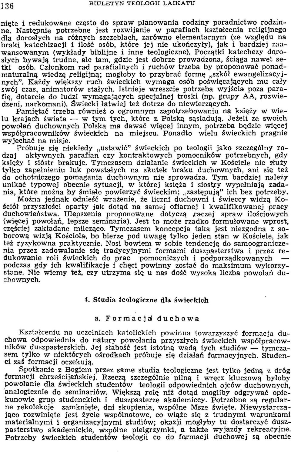 ukończyły), jak i bardziej zaaw ansow anym (w ykłady biblijne i inne teologiczne). Początki katechezy dorosłych byw ają trudne, ale tam, gdzie jest dobrze prowadzona, ściąga naw et setki osób.