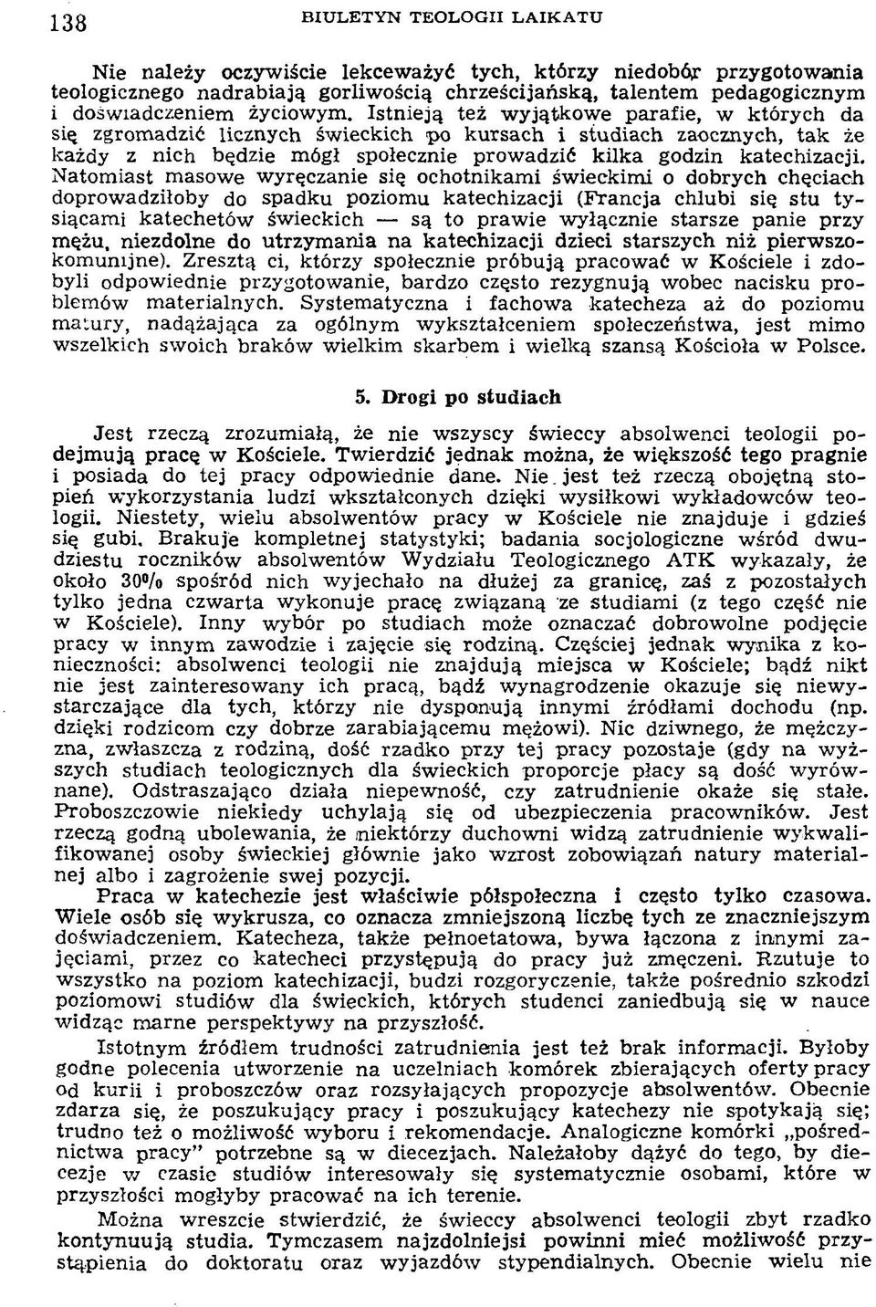 N atom iast m asow e w yręczanie się ochotnikam i św ieckim i o dobrych chęciach doprow adziłoby do spadku poziom u katechizacji (Francja chlubi się stu ty siącam i katechetów św ieckich są to praw