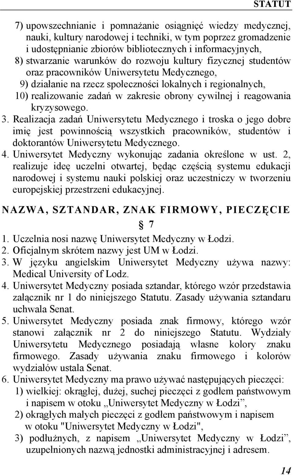 cywilnej i reagowania kryzysowego. 3. Realizacja zadań Uniwersytetu Medycznego i troska o jego dobre imię jest powinnością wszystkich pracowników, studentów i doktorantów Uniwersytetu Medycznego. 4.