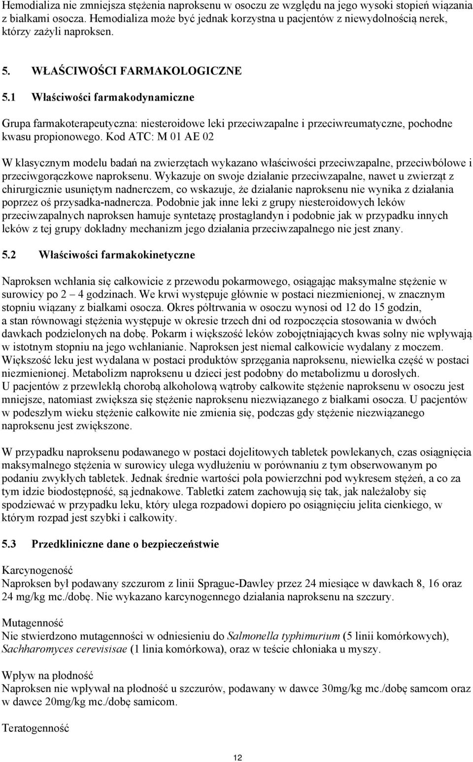 1 Właściwości farmakodynamiczne Grupa farmakoterapeutyczna: niesteroidowe leki przeciwzapalne i przeciwreumatyczne, pochodne kwasu propionowego.