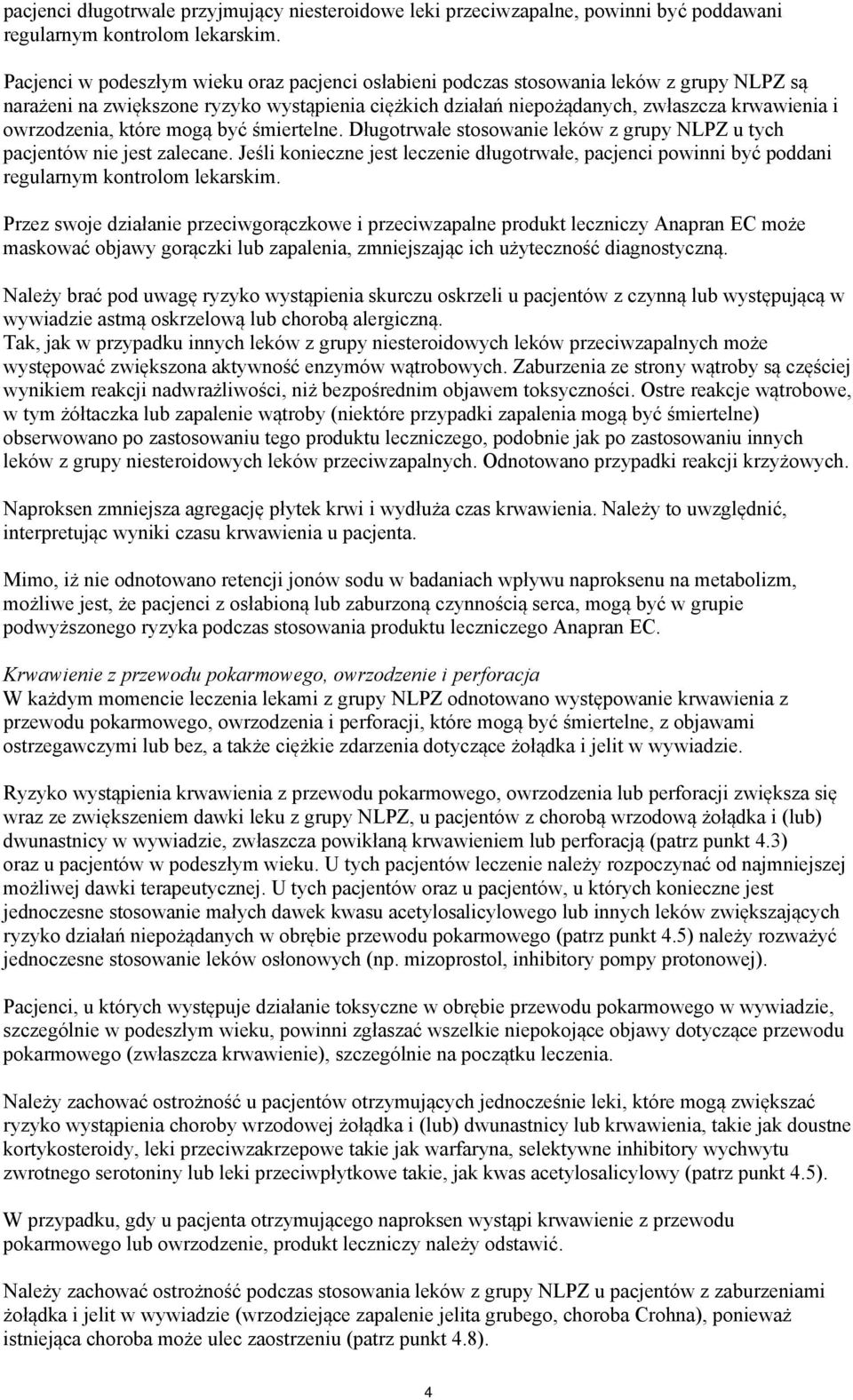 owrzodzenia, które mogą być śmiertelne. Długotrwałe stosowanie leków z grupy NLPZ u tych pacjentów nie jest zalecane.