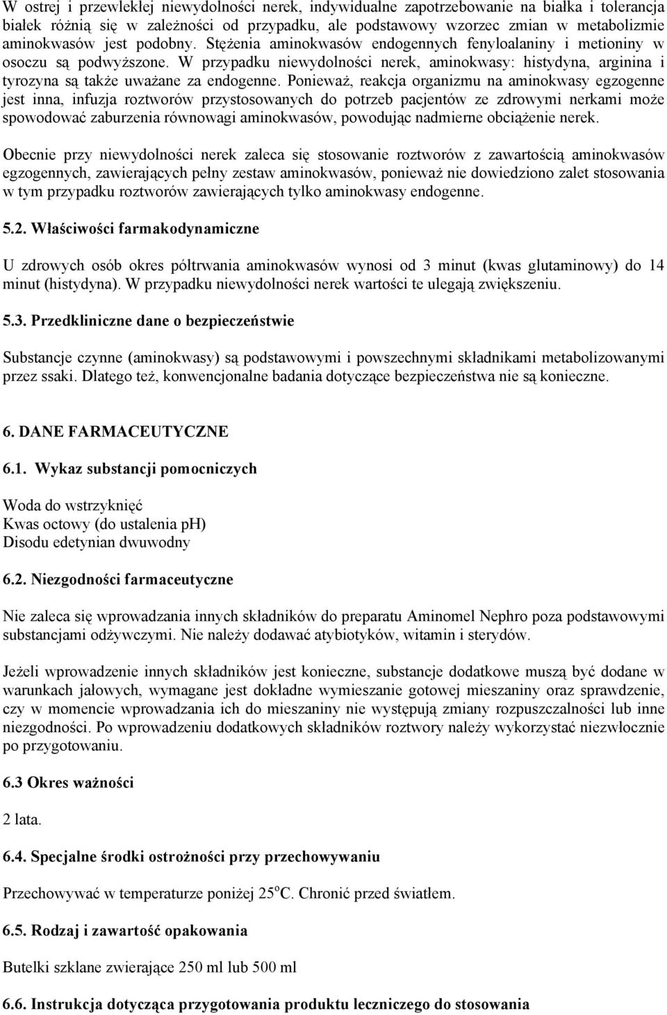 W przypadku niewydolności nerek, aminokwasy: histydyna, arginina i tyrozyna są także uważane za endogenne.