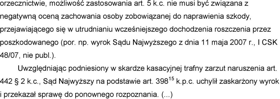 szkody, przejawiającego się w utrudnianiu wcześniejszego dochodzenia roszczenia przez poszkodowanego (por. np.