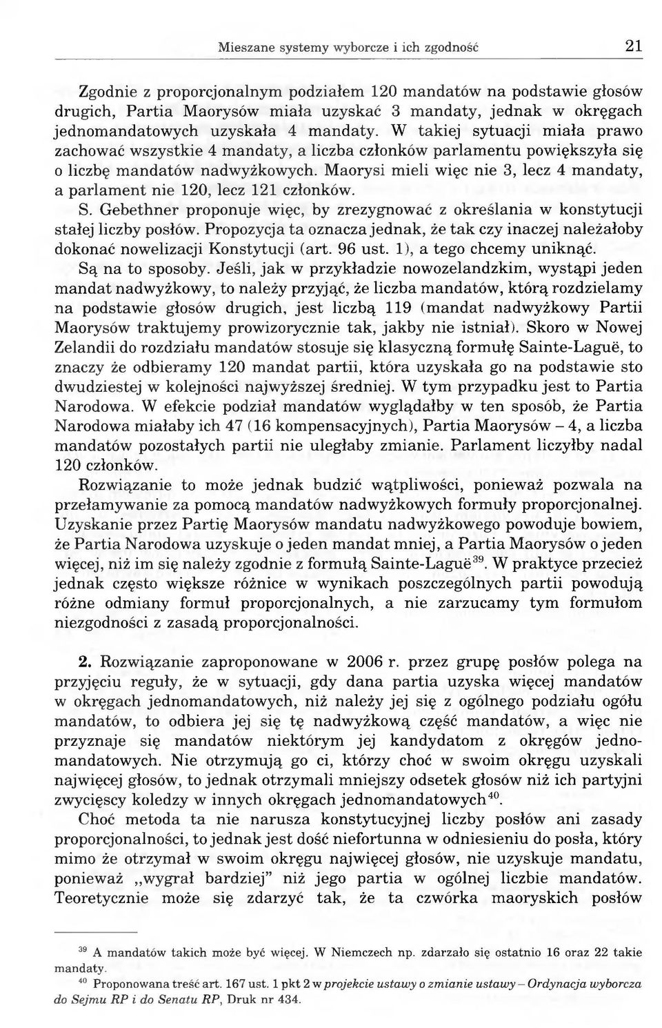 Maorysi mieli więc nie 3, lecz 4 mandaty, a parlament nie 120, lecz 121 członków. S. Gebethner proponuje więc, by zrezygnować z określania w konstytucji stałej liczby posłów.