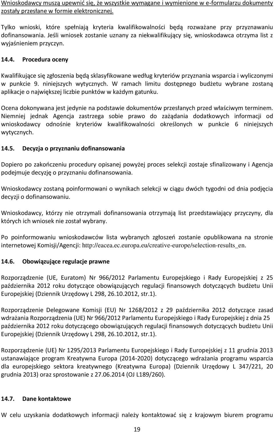 Jeśli wniosek zostanie uznany za niekwalifikujący się, wnioskodawca otrzyma list z wyjaśnieniem przyczyn. 14.