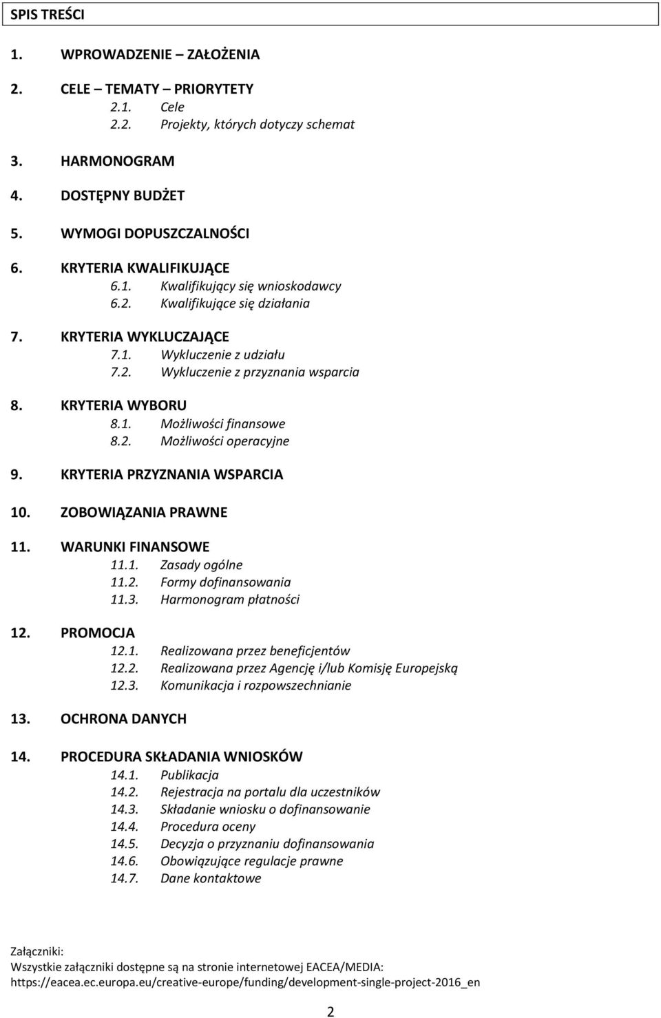 KRYTERIA WYBORU 8.1. Możliwości finansowe 8.2. Możliwości operacyjne 9. KRYTERIA PRZYZNANIA WSPARCIA. ZOBOWIĄZANIA PRAWNE 11. WARUNKI FINANSOWE 11.1. Zasady ogólne 11.2. Formy dofinansowania 11.3.