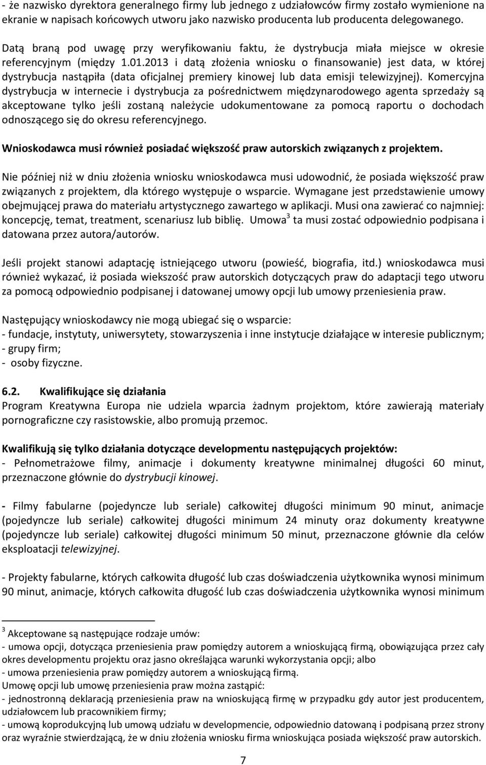 2013 i datą złożenia wniosku o finansowanie) jest data, w której dystrybucja nastąpiła (data oficjalnej premiery kinowej lub data emisji telewizyjnej).