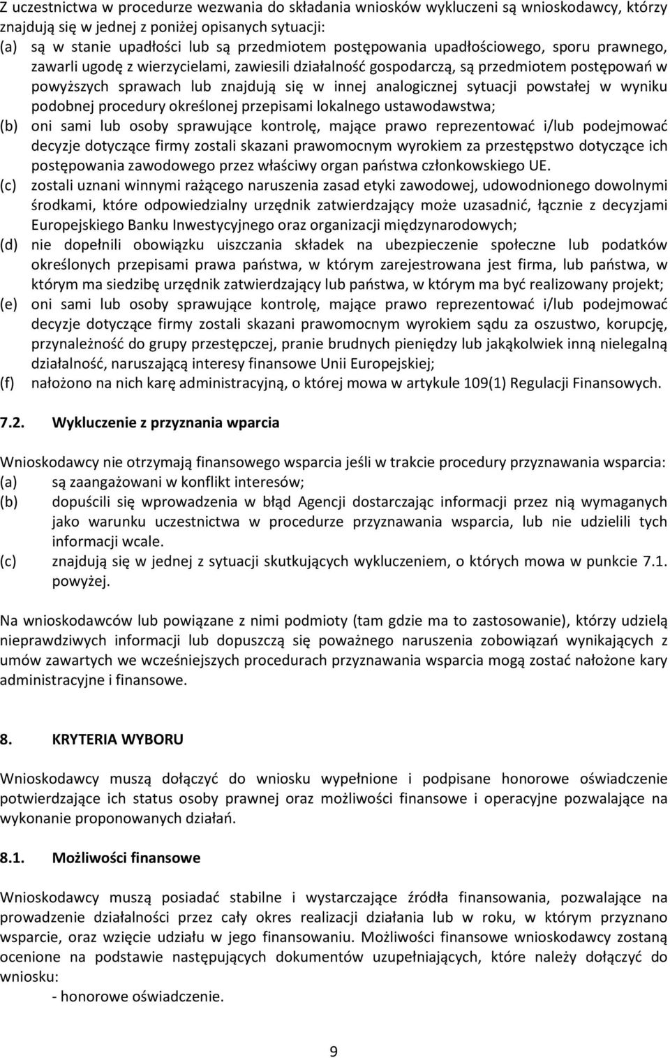 sytuacji powstałej w wyniku podobnej procedury określonej przepisami lokalnego ustawodawstwa; (b) oni sami lub osoby sprawujące kontrolę, mające prawo reprezentować i/lub podejmować decyzje dotyczące