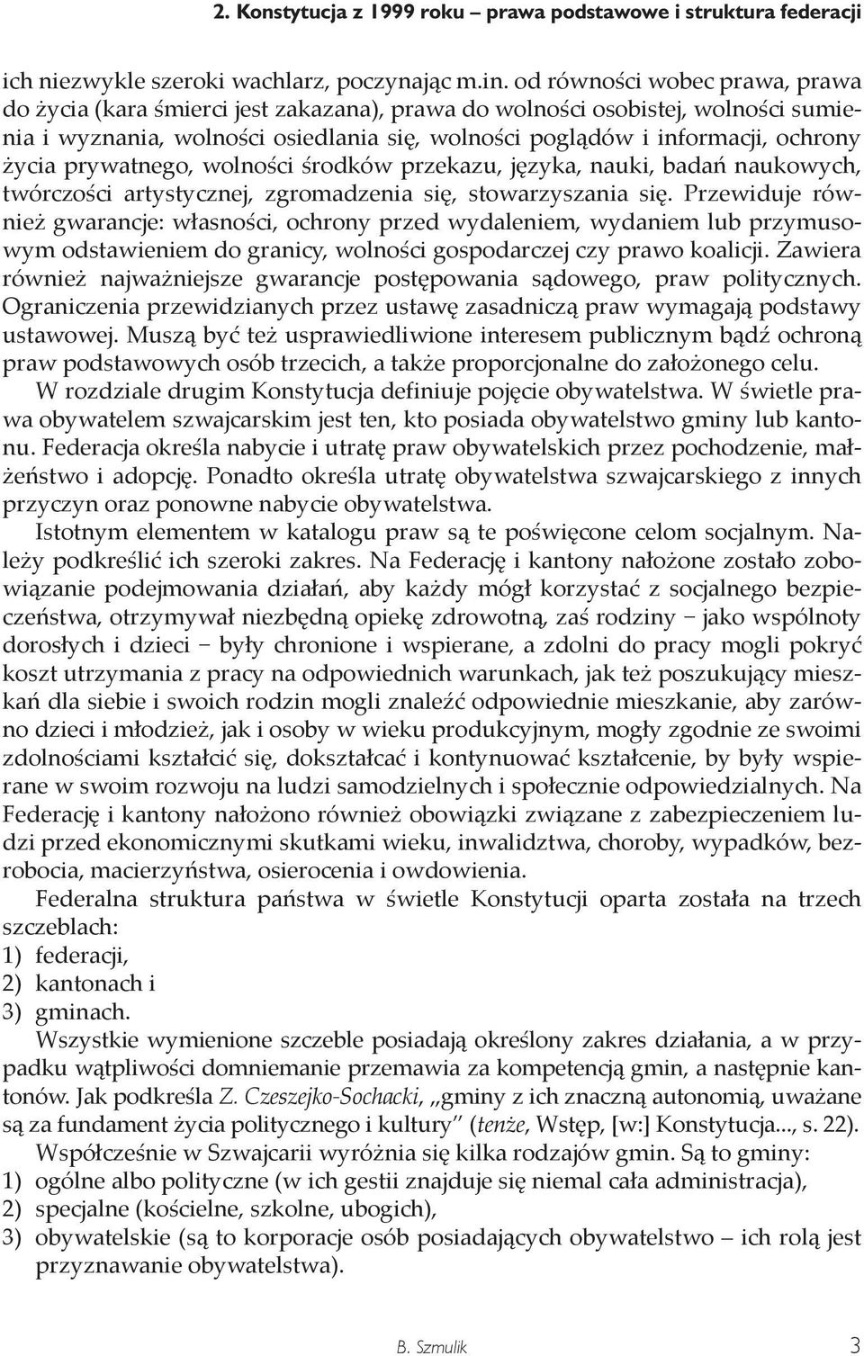 prywatnego, wolności środków przekazu, języka, nauki, badań naukowych, twórczości artystycznej, zgromadzenia się, stowarzyszania się.