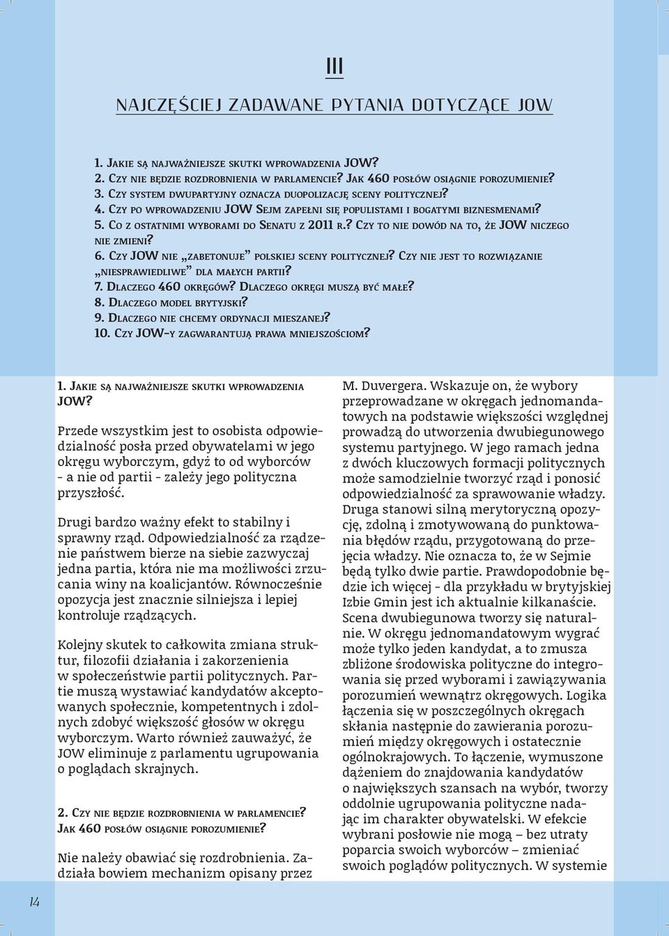 ? czy to nie dowód na to, że Jow niczego nie zmieni? 6. czy Jow nie zabetonuje PolskieJ sceny PolityczneJ? czy nie Jest to Rozwiązanie niesprawiedliwe dla małych PaRtii? 7. dlaczego 460 okręgów?