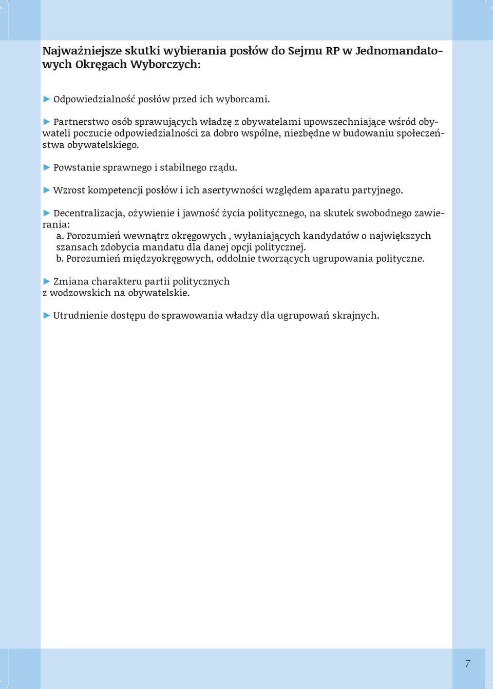 Powstanie sprawnego i stabilnego rządu. Wzrost kompetencji posłów i ich asertywności względem aparatu partyjnego.