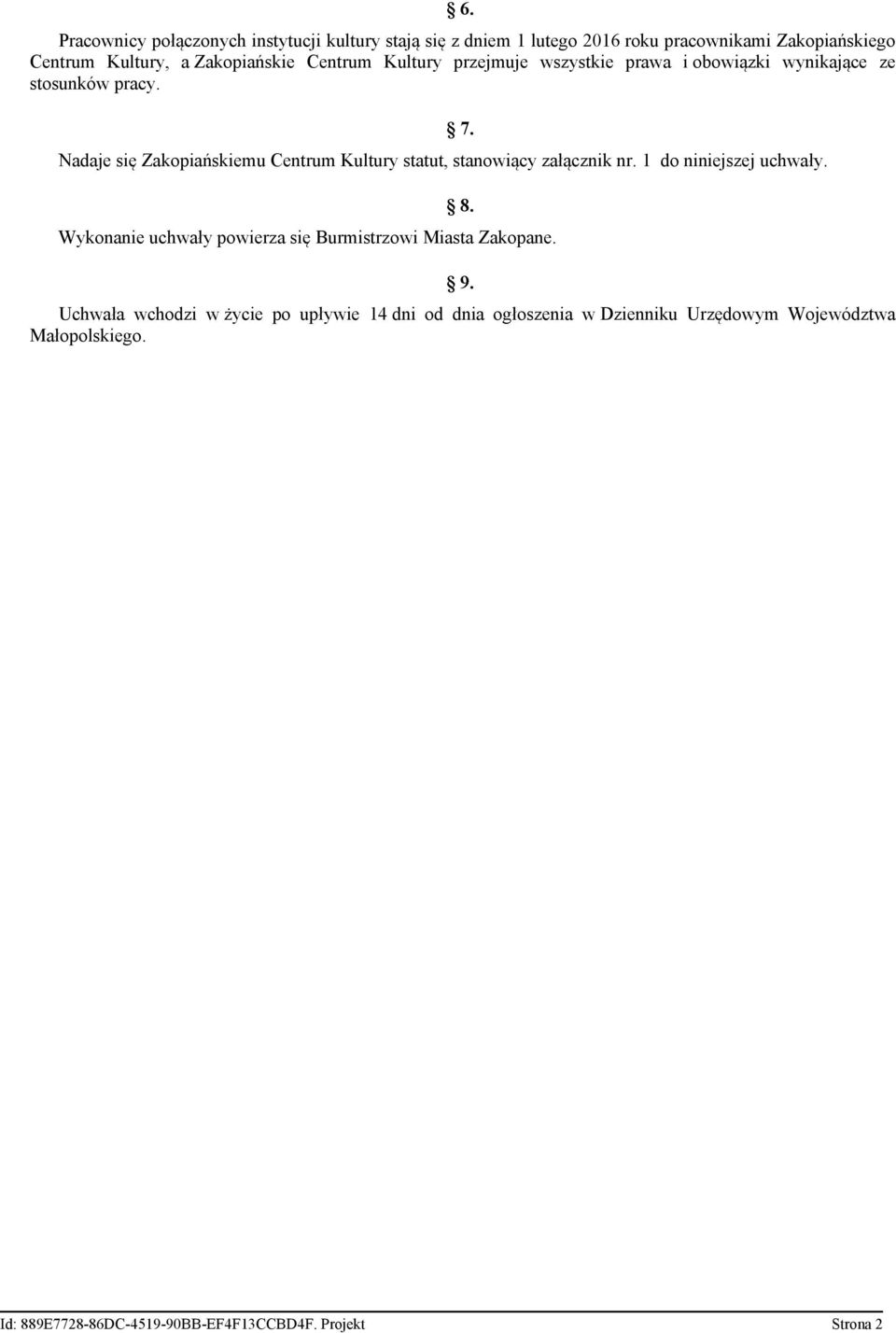 Nadaje się Zakopiańskiemu Centrum Kultury statut, stanowiący załącznik nr. 1 do niniejszej uchwały. 7. 8.