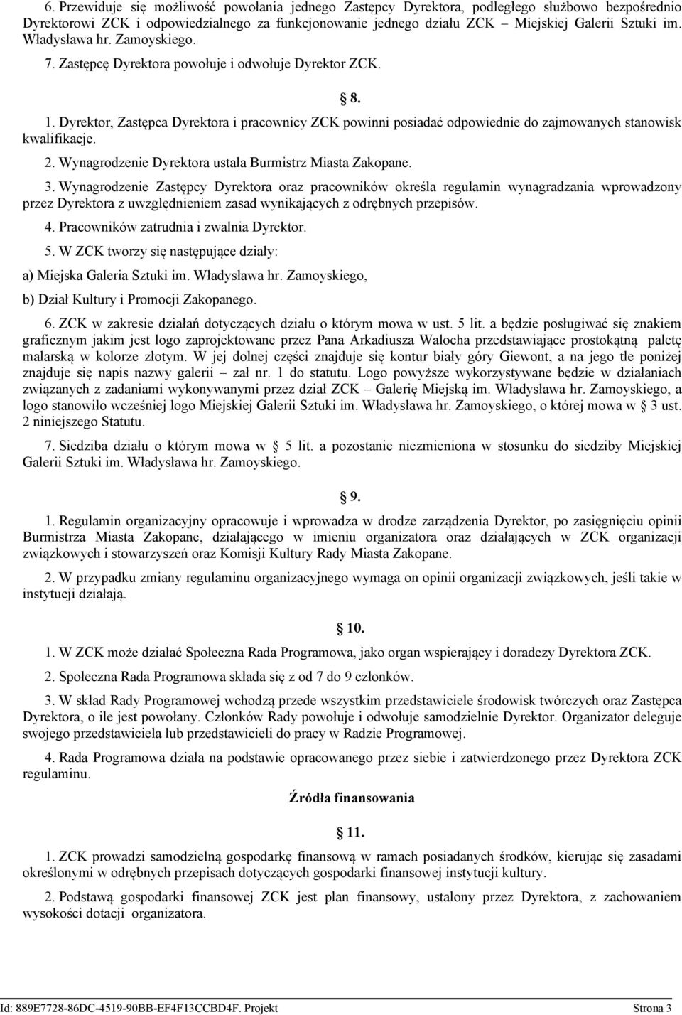 Dyrektor, Zastępca Dyrektora i pracownicy ZCK powinni posiadać odpowiednie do zajmowanych stanowisk kwalifikacje. 2. Wynagrodzenie Dyrektora ustala Burmistrz Miasta Zakopane. 3.